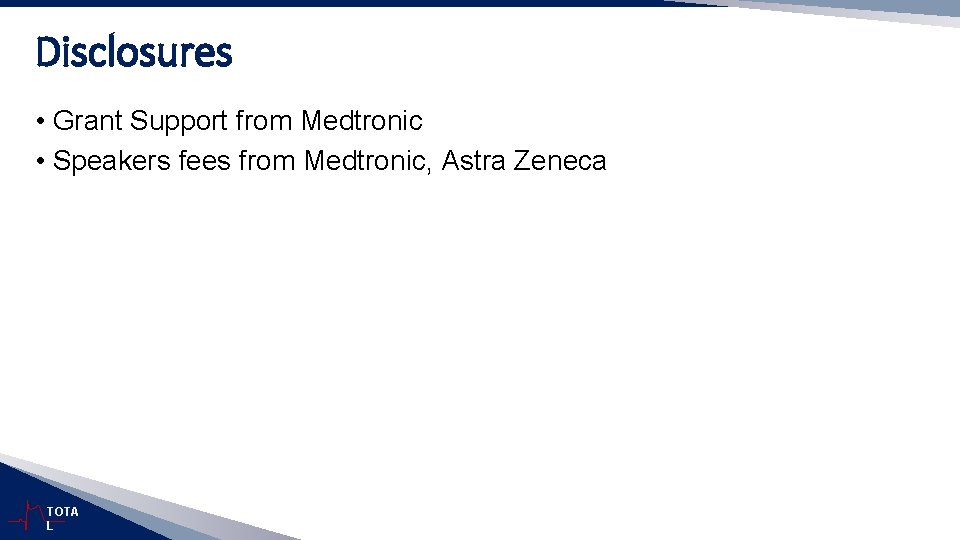 Disclosures • Grant Support from Medtronic • Speakers fees from Medtronic, Astra Zeneca TOTA
