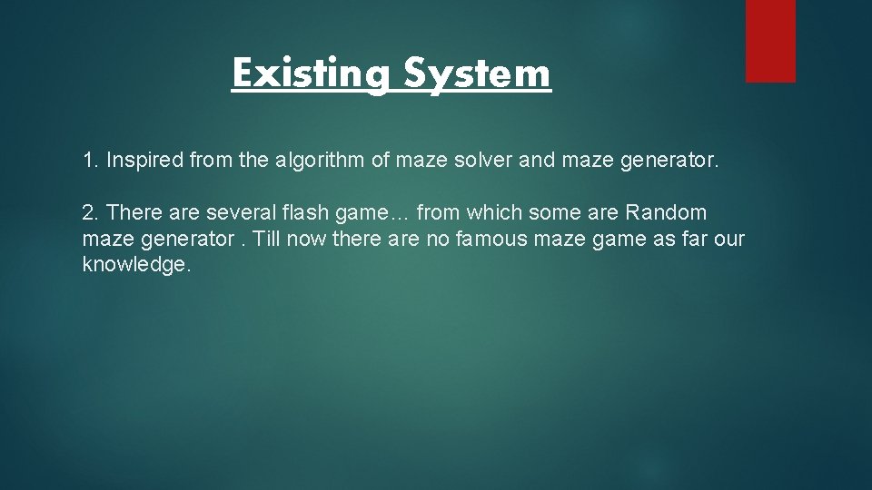 Existing System 1. Inspired from the algorithm of maze solver and maze generator. 2.