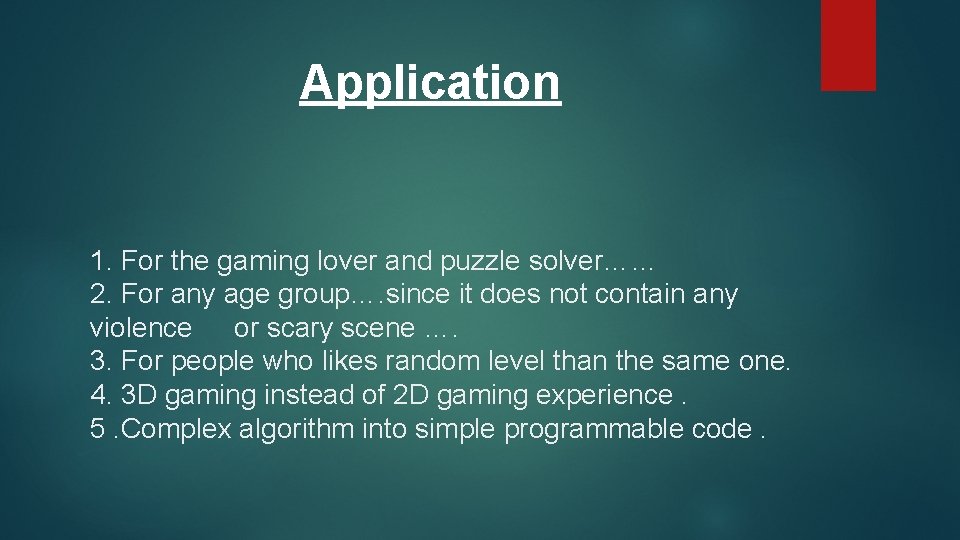 Application 1. For the gaming lover and puzzle solver…… 2. For any age group…. Application 1. For the gaming lover and puzzle solver…… 2. For any age group….