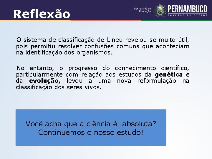 Reflexão O sistema de classificação de Lineu revelou-se muito útil, pois permitiu resolver confusões