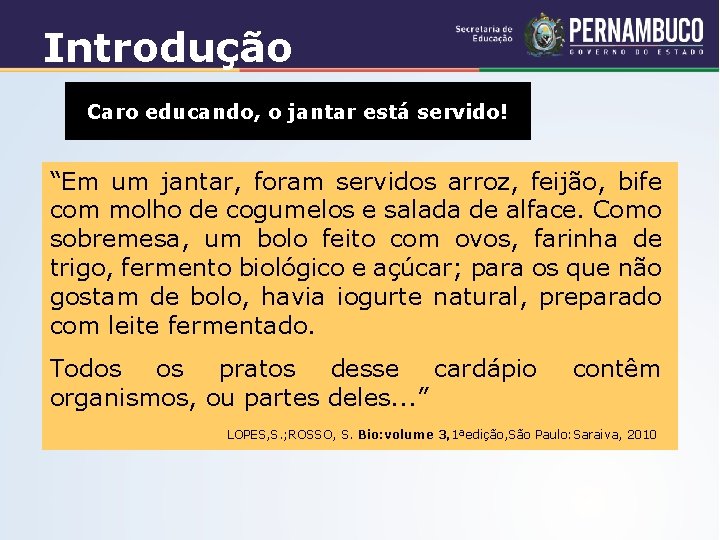Introdução Caro educando, o jantar está servido! “Em um jantar, foram servidos arroz, feijão,