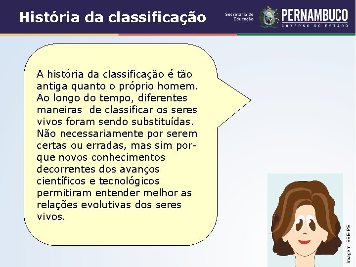 História da classificação Imagem: SEE-PE A história da classificação é tão antiga quanto o