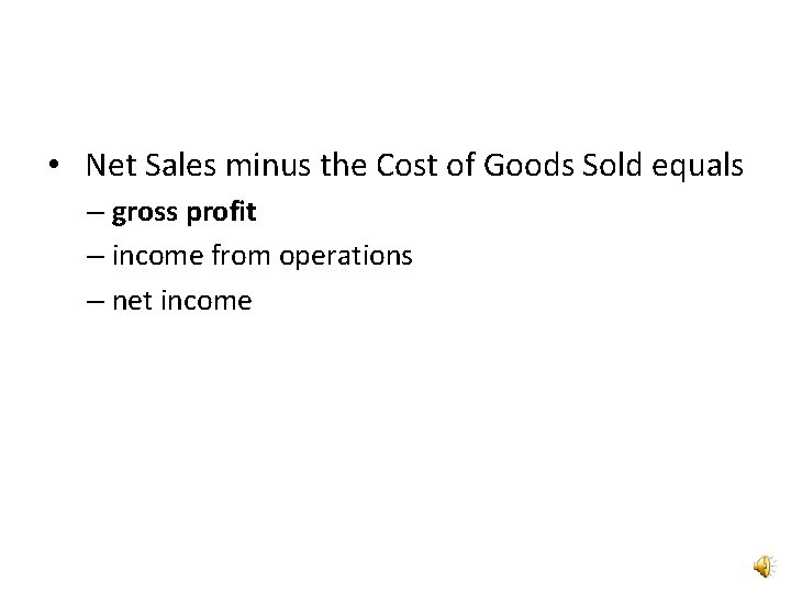  • Net Sales minus the Cost of Goods Sold equals – gross profit