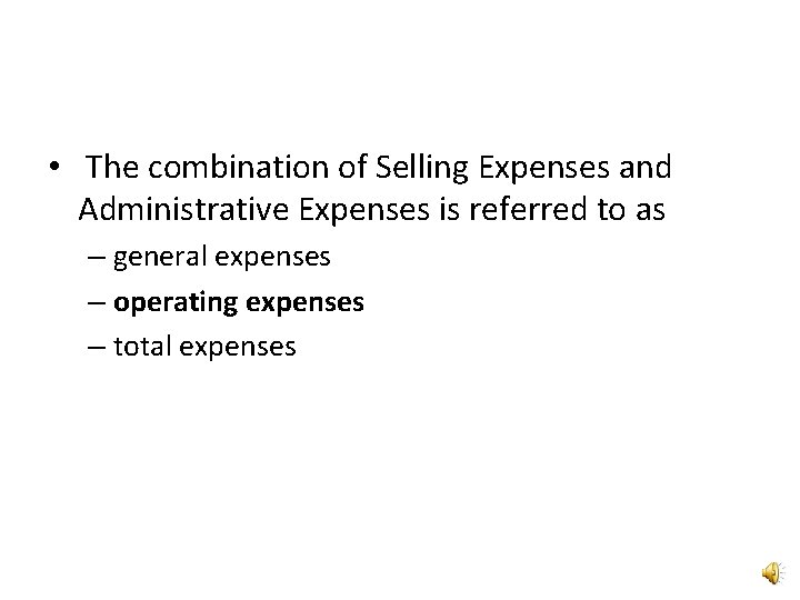  • The combination of Selling Expenses and Administrative Expenses is referred to as