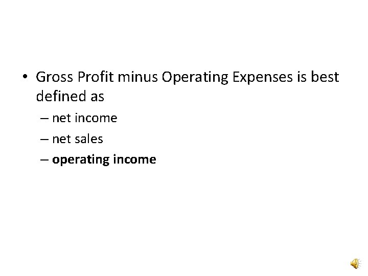  • Gross Profit minus Operating Expenses is best defined as – net income