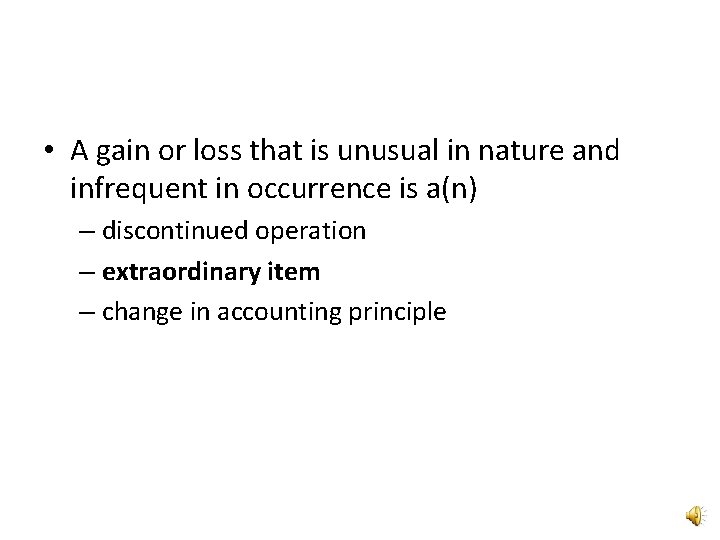  • A gain or loss that is unusual in nature and infrequent in