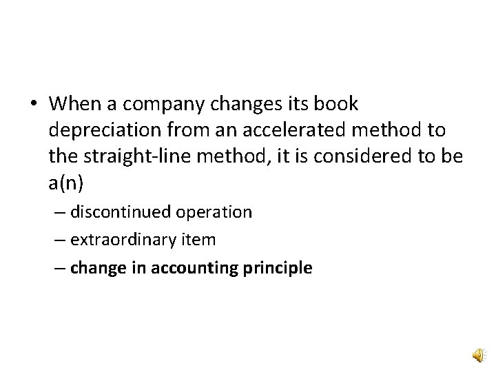  • When a company changes its book depreciation from an accelerated method to
