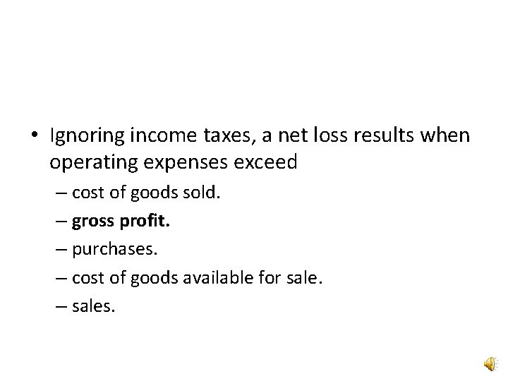  • Ignoring income taxes, a net loss results when operating expenses exceed –