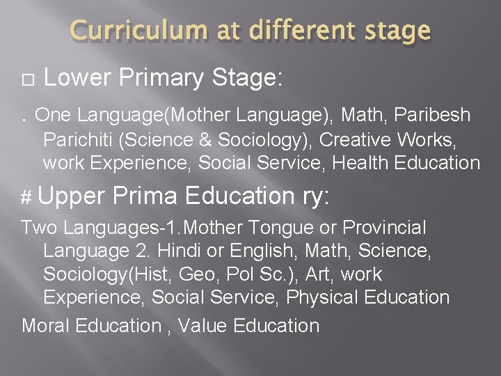 Curriculum at different stage Lower Primary Stage: . One Language(Mother Language), Math, Paribesh Parichiti