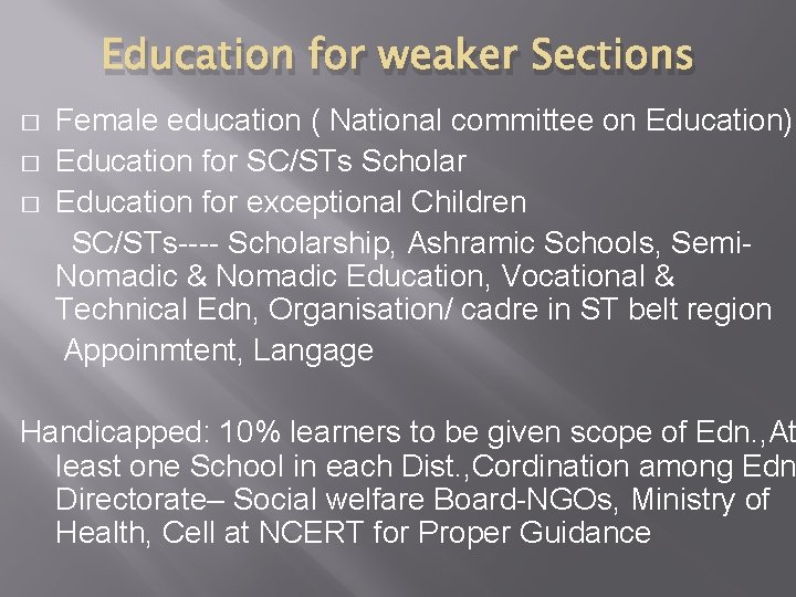 Education for weaker Sections � � � Female education ( National committee on Education)