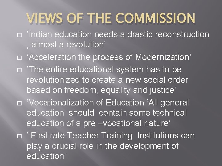 VIEWS OF THE COMMISSION ‘Indian education needs a drastic reconstruction , almost a revolution’