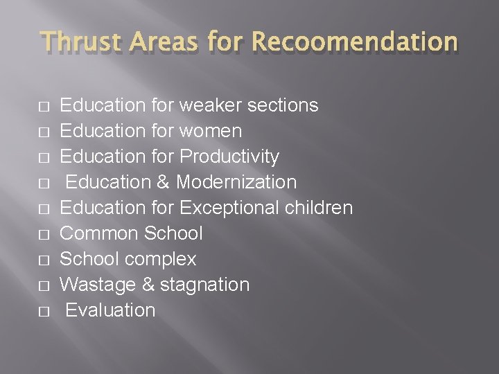 Thrust Areas for Recoomendation � � � � � Education for weaker sections Education