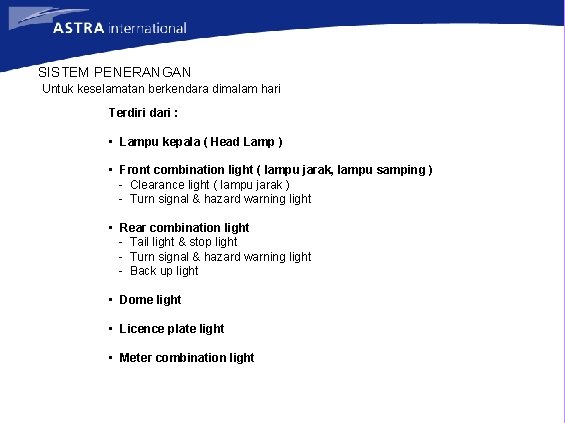 SISTEM PENERANGAN Untuk keselamatan berkendara dimalam hari Terdiri dari : • Lampu kepala (