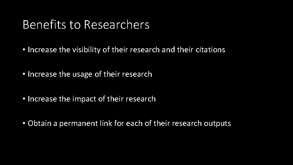 Benefits to Researchers • Increase the visibility of their research and their citations •