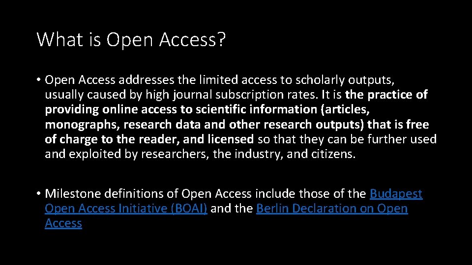 What is Open Access? • Open Access addresses the limited access to scholarly outputs,