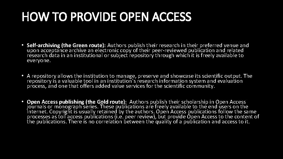 HOW TO PROVIDE OPEN ACCESS • Self-archiving (the Green route): Authors publish their research