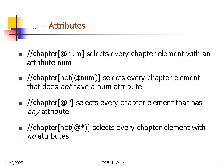 … -- Attributes n n 11/3/2020 //chapter[@num] selects every chapter element with an attribute