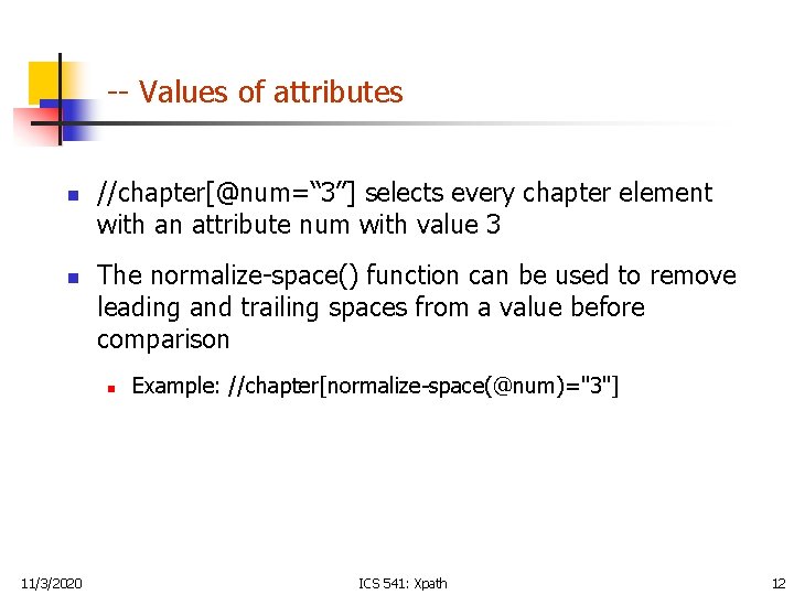 -- Values of attributes n n //chapter[@num=“ 3”] selects every chapter element with an