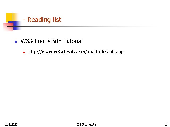 - Reading list n W 3 School XPath Tutorial n 11/3/2020 http: //www. w