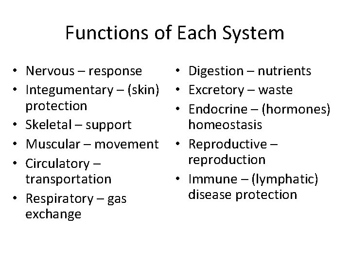Functions of Each System • Nervous – response • Integumentary – (skin) protection •