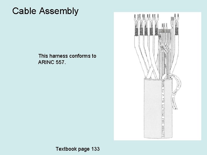 Cable Assembly This harness conforms to ARINC 557. Textbook page 133 