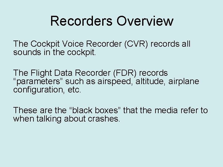 Recorders Overview The Cockpit Voice Recorder (CVR) records all sounds in the cockpit. The