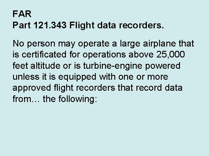 FAR Part 121. 343 Flight data recorders. No person may operate a large airplane