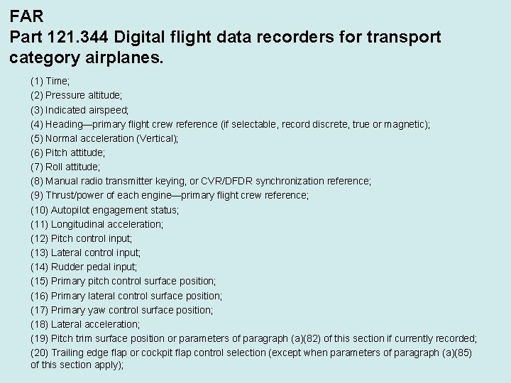 FAR Part 121. 344 Digital flight data recorders for transport category airplanes. (1) Time;