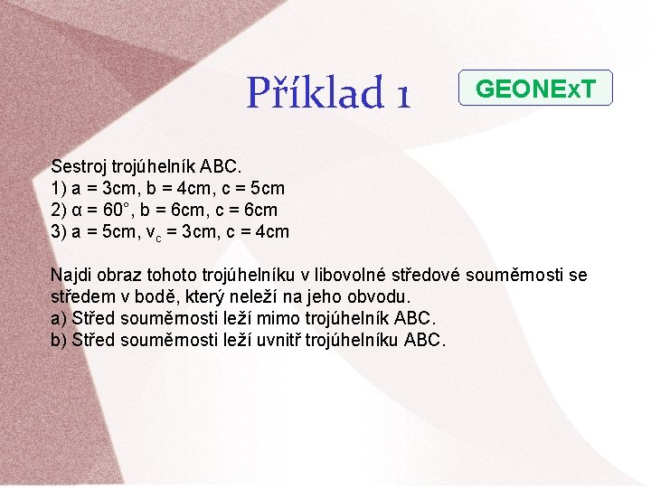 Příklad 1 GEONEx. T Sestrojúhelník ABC. 1) a = 3 cm, b = 4