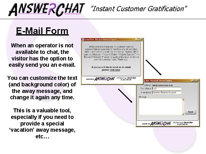 "Instant Customer Gratification" E-Mail Form When an operator is not available to chat, the