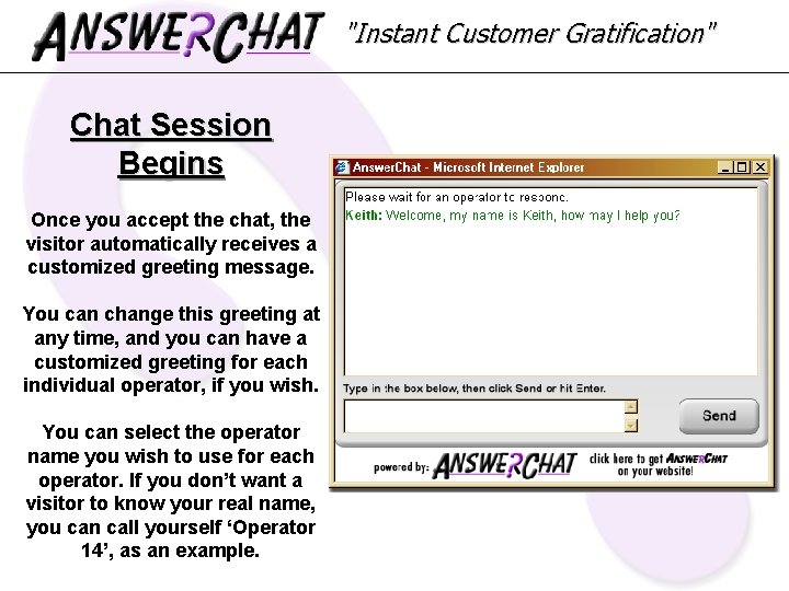 "Instant Customer Gratification" Chat Session Begins Once you accept the chat, the visitor automatically