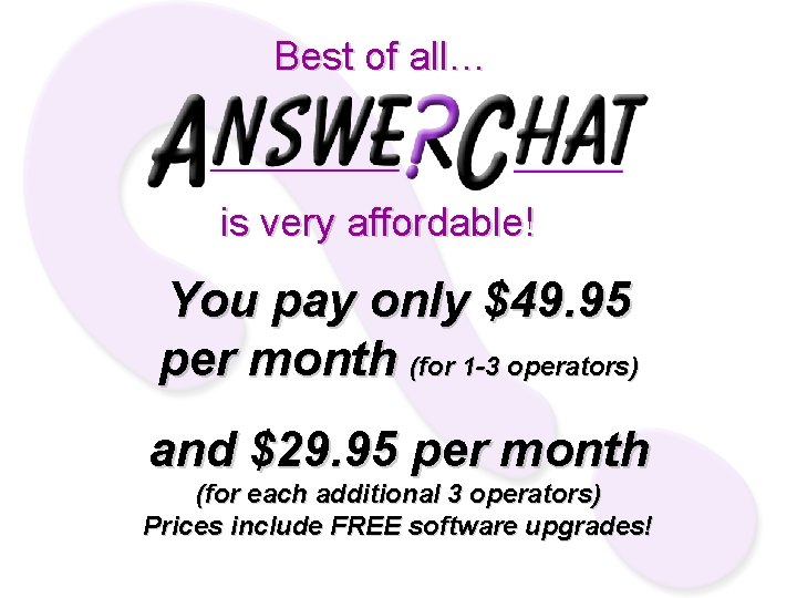 Best of all… is very affordable! You pay only $49. 95 per month (for
