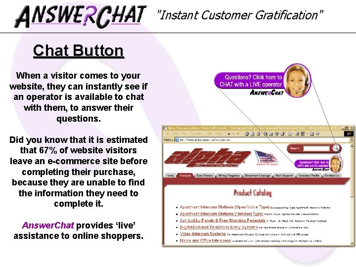 "Instant Customer Gratification" Chat Button When a visitor comes to your website, they can