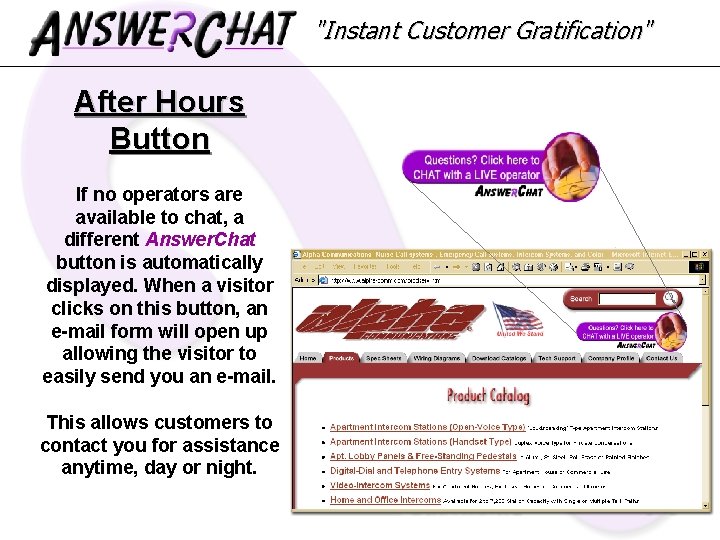 "Instant Customer Gratification" After Hours Button If no operators are available to chat, a