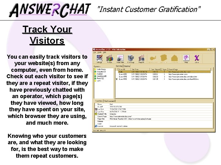 "Instant Customer Gratification" Track Your Visitors You can easily track visitors to your website(s)