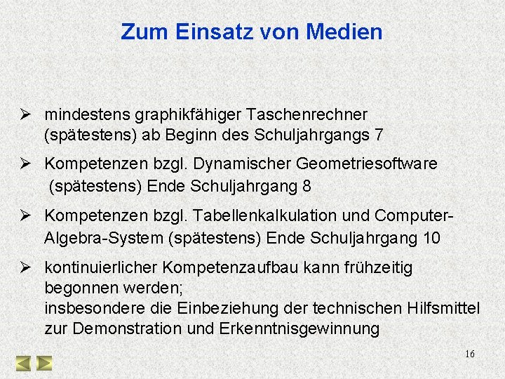 Zum Einsatz von Medien Ø mindestens graphikfähiger Taschenrechner (spätestens) ab Beginn des Schuljahrgangs 7