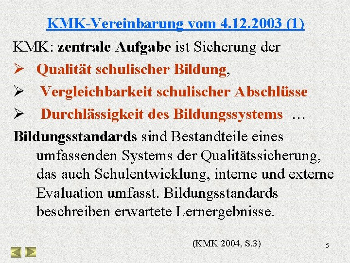 KMK-Vereinbarung vom 4. 12. 2003 (1) KMK: zentrale Aufgabe ist Sicherung der Ø Qualität