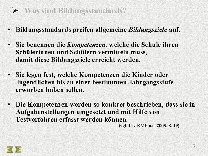 Ø Was sind Bildungsstandards? • Bildungsstandards greifen allgemeine Bildungsziele auf. • Sie benennen die