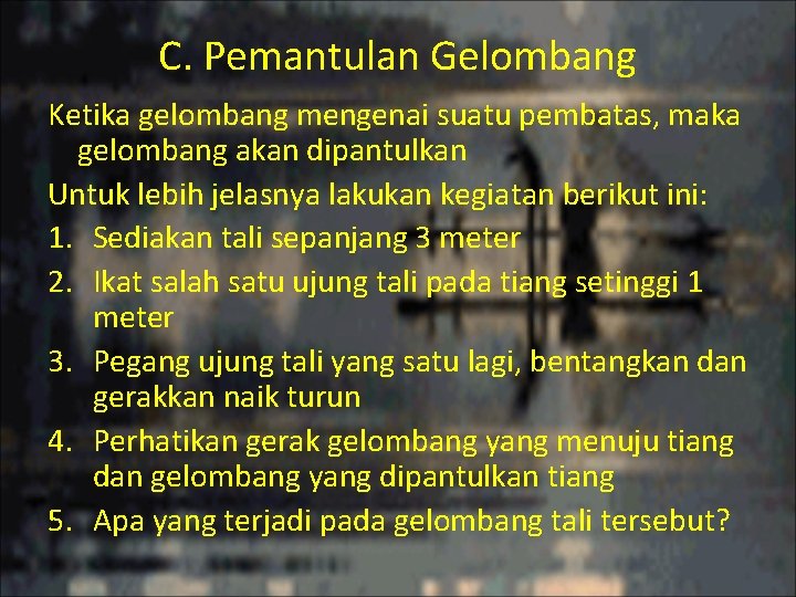 C. Pemantulan Gelombang Ketika gelombang mengenai suatu pembatas, maka gelombang akan dipantulkan Untuk lebih