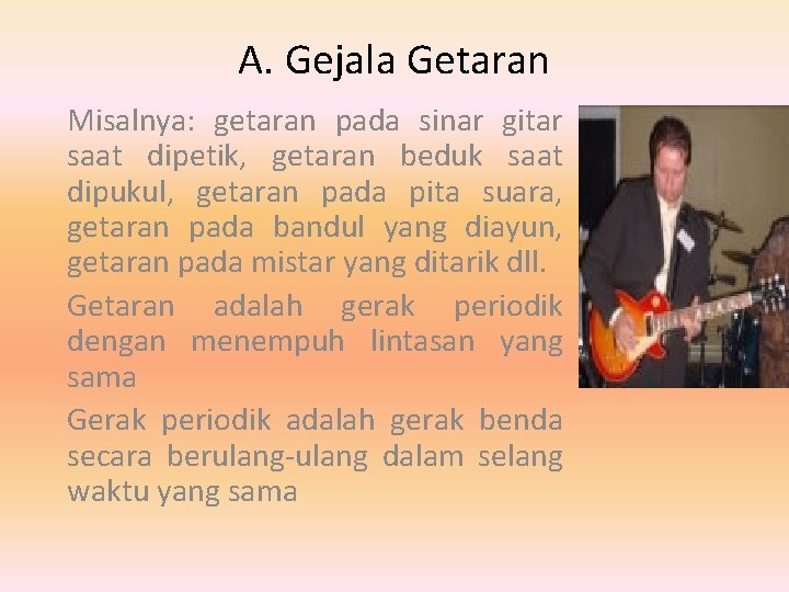 A. Gejala Getaran Misalnya: getaran pada sinar gitar saat dipetik, getaran beduk saat dipukul,