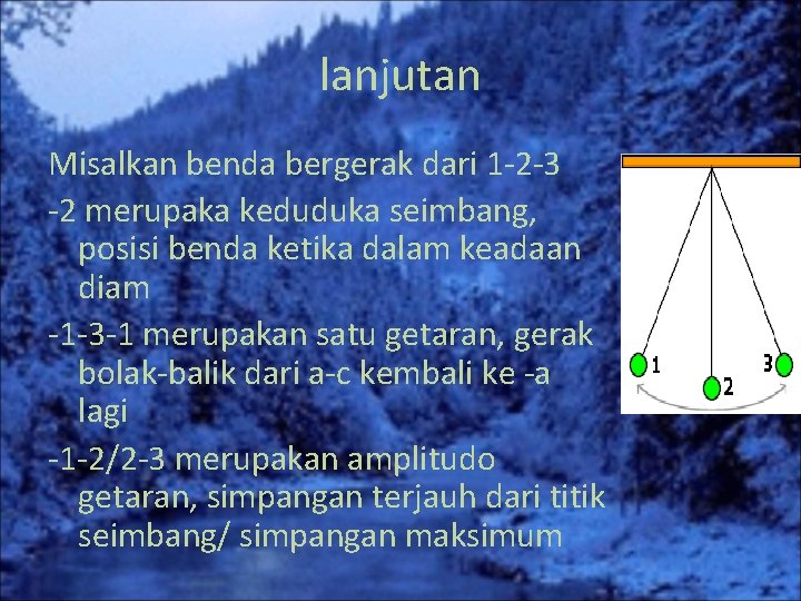 lanjutan Misalkan benda bergerak dari 1 -2 -3 -2 merupaka keduduka seimbang, posisi benda