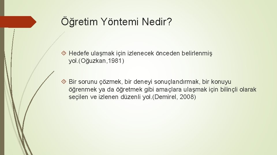 Öğretim Yöntemi Nedir? Hedefe ulaşmak için izlenecek önceden belirlenmiş yol. (Oğuzkan, 1981) Bir sorunu