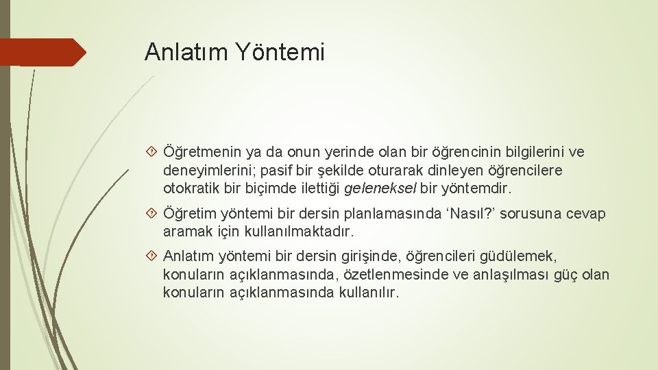 Anlatım Yöntemi Öğretmenin ya da onun yerinde olan bir öğrencinin bilgilerini ve deneyimlerini; pasif