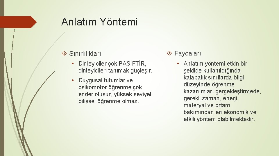 Anlatım Yöntemi Sınırlılıkları • Dinleyiciler çok PASİFTİR, dinleyicileri tanımak güçleşir. • Duygusal tutumlar ve