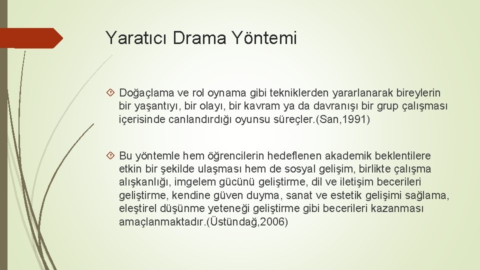 Yaratıcı Drama Yöntemi Doğaçlama ve rol oynama gibi tekniklerden yararlanarak bireylerin bir yaşantıyı, bir