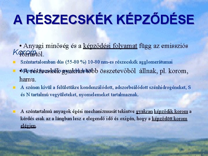 A RÉSZECSKÉK KÉPZŐDÉSE • Anyagi minőség és a képződési folyamat függ az emissziós Korom