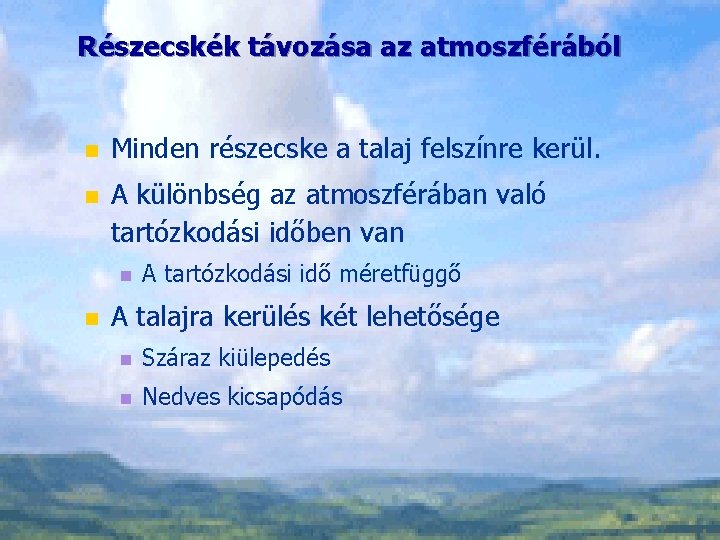 Részecskék távozása az atmoszférából n Minden részecske a talaj felszínre kerül. n A különbség