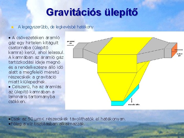 Gravitációs ülepítő n A legegyszerűbb, de legkevésbé hatékony • A csővezetéken áramló gáz egy