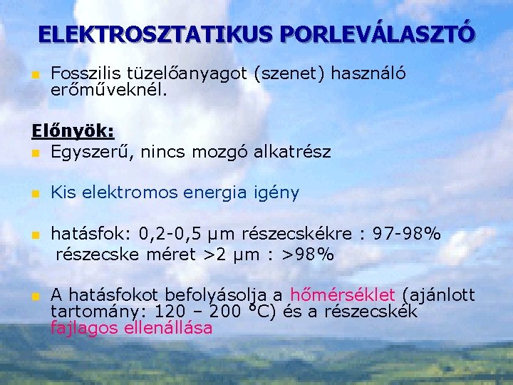 ELEKTROSZTATIKUS PORLEVÁLASZTÓ n Fosszilis tüzelőanyagot (szenet) használó erőműveknél. Előnyök: n Egyszerű, nincs mozgó alkatrész