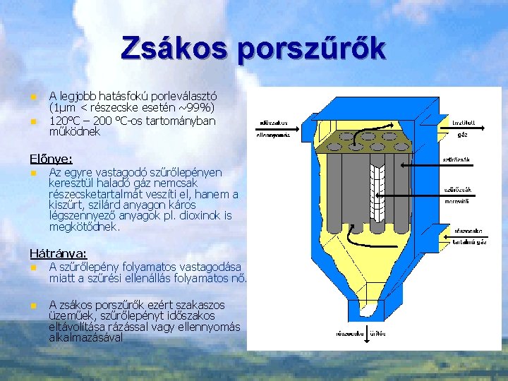 Zsákos porszűrők n n A legjobb hatásfokú porleválasztó (1μm < részecske esetén ~99%) 120°C